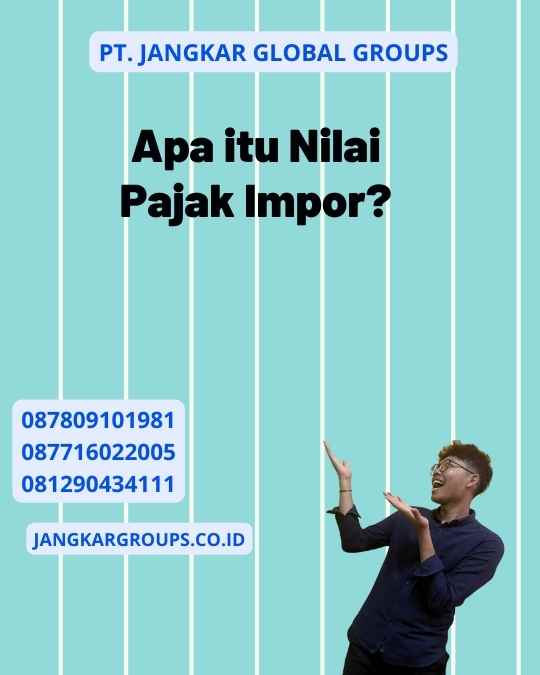 Apa itu Nilai Pajak Impor?