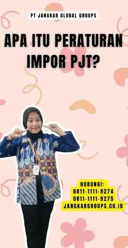 Apa itu Peraturan Impor Pjt