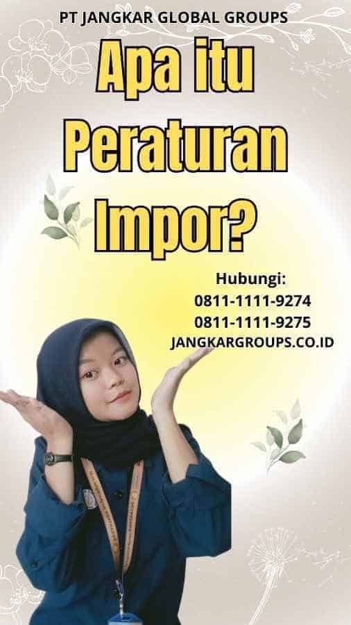 Apa itu Peraturan Impor