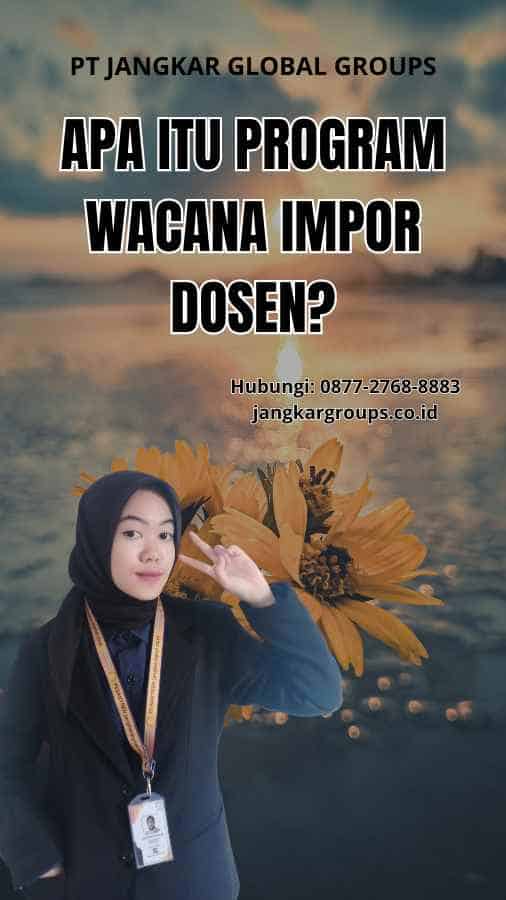 Apa itu Program Wacana Impor Dosen?