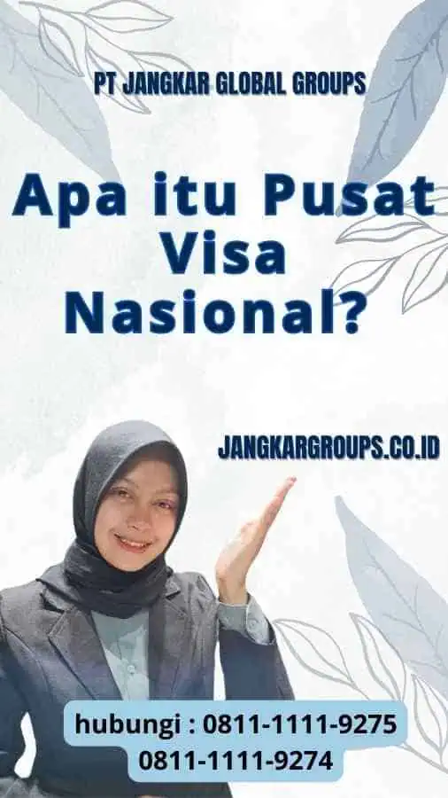 Apa itu Pusat Visa Nasional? :Memanggil Pusat Visa Nasional