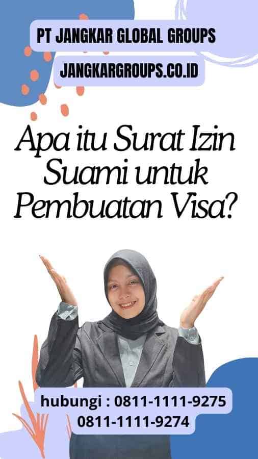 Apa itu Surat Izin Suami untuk Pembuatan Visa?