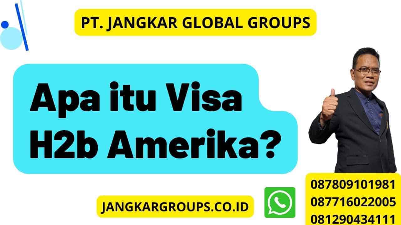 Apa itu Visa H2b Amerika?