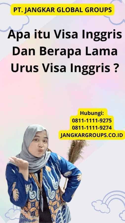 Apa itu Visa Inggris Dan Berapa Lama Urus Visa Inggris ?