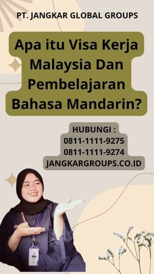 Apa itu Visa Kerja Malaysia Dan Pembelajaran Bahasa Mandarin?