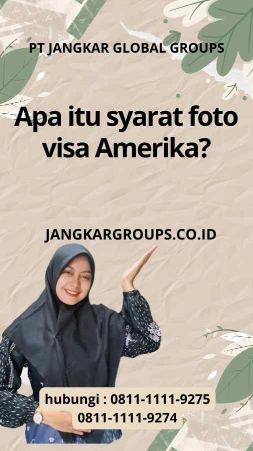 Apa itu syarat foto visa Amerika?