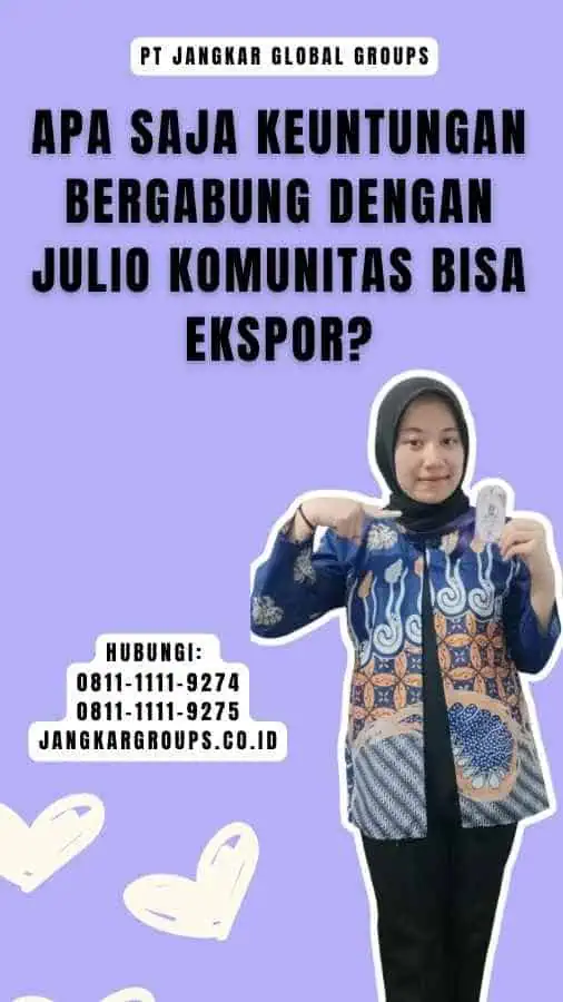 Apa saja keuntungan bergabung dengan Julio Komunitas Bisa Ekspor