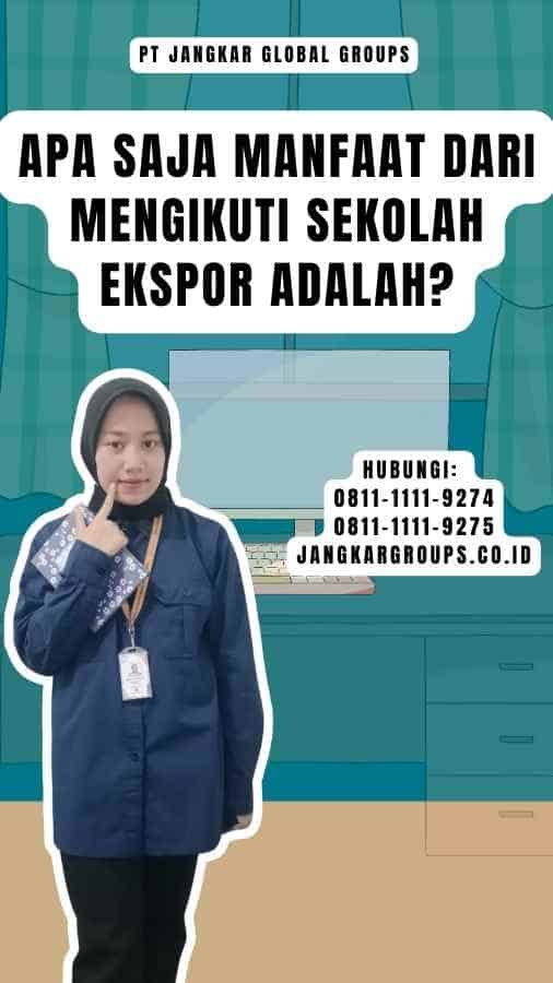 Apa saja manfaat dari mengikuti Sekolah Ekspor Adalah