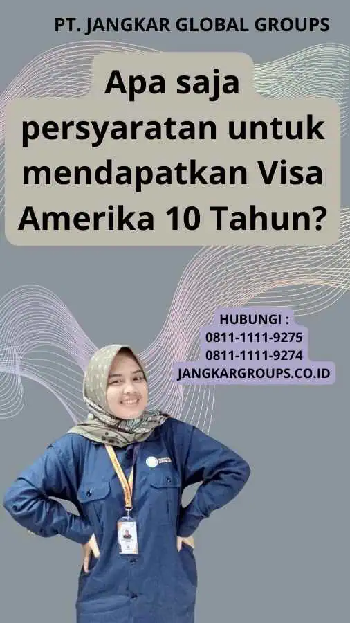 Apa saja persyaratan untuk mendapatkan Visa Amerika 10 Tahun?