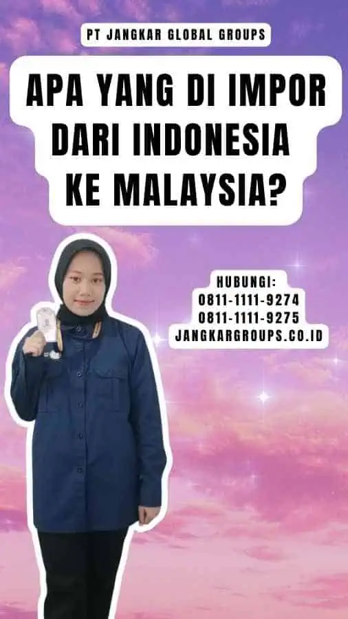 Apa yang Di impor dari Indonesia ke Malaysia