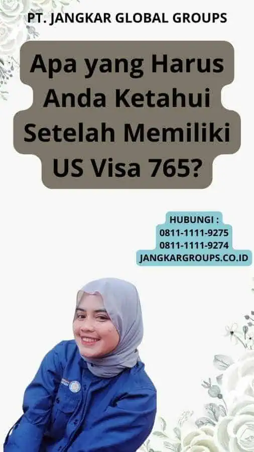 Apa yang Harus Anda Ketahui Setelah Memiliki US Visa 765?