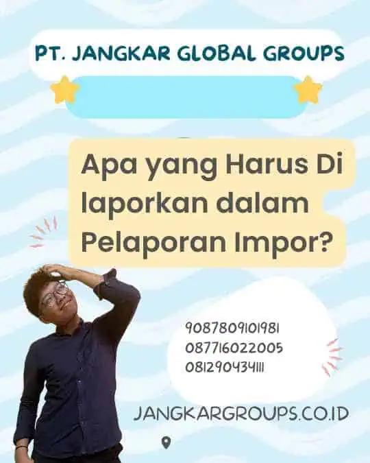 Apa yang Harus Di laporkan dalam Pelaporan Impor?