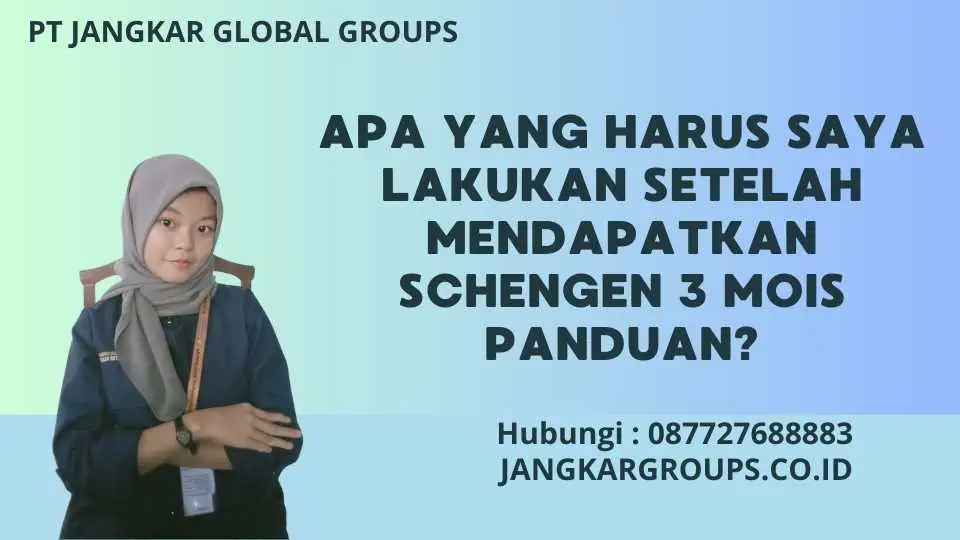 Apa yang Harus Saya Lakukan Setelah Mendapatkan Schengen 3 Mois Panduan