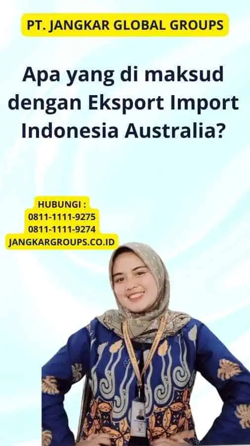 Apa yang di maksud dengan Eksport Import Indonesia Australia?