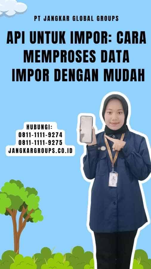 Api Untuk Impor Cara Memproses Data Impor dengan Mudah