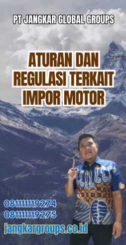 Aturan dan Regulasi Terkait Impor Motor