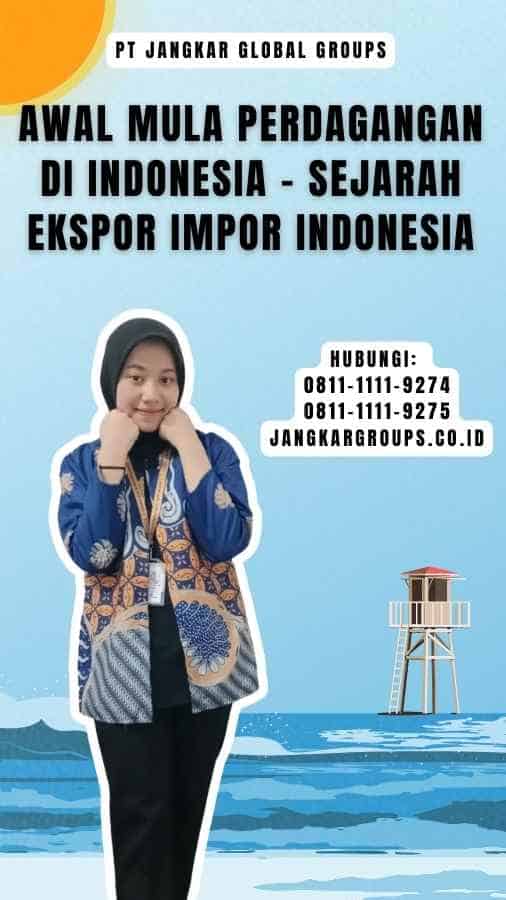 Awal Mula Perdagangan di Indonesia - Sejarah Ekspor Impor Indonesia