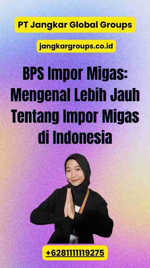 BPS Impor Migas: Mengenal Lebih Jauh Tentang Impor Migas di Indonesia