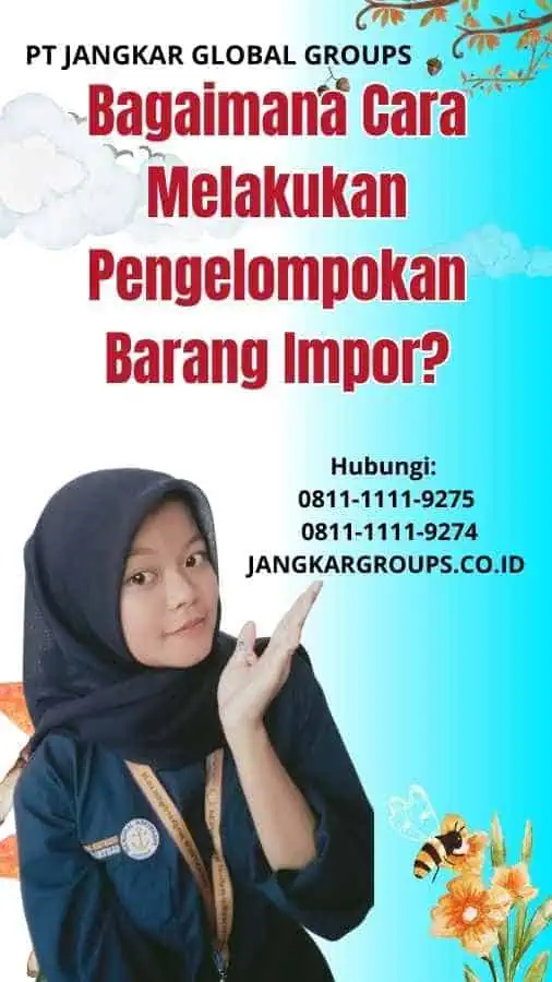 Bagaimana Cara Melakukan Pengelompokan Barang Impor