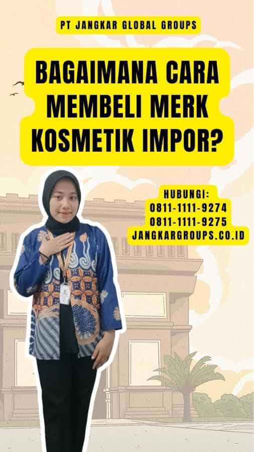 Bagaimana Cara Membeli Merk Kosmetik Impor