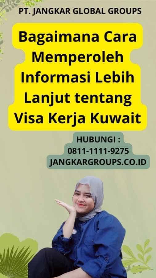 Bagaimana Cara Memperoleh Informasi Lebih Lanjut tentang Visa Kerja Kuwait