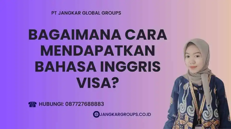 Bagaimana Cara Mendapatkan Bahasa Inggris Visa