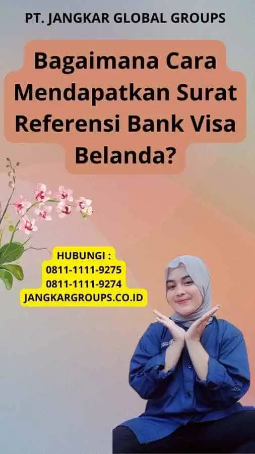 Bagaimana Cara Mendapatkan Surat Referensi Bank Visa Belanda?