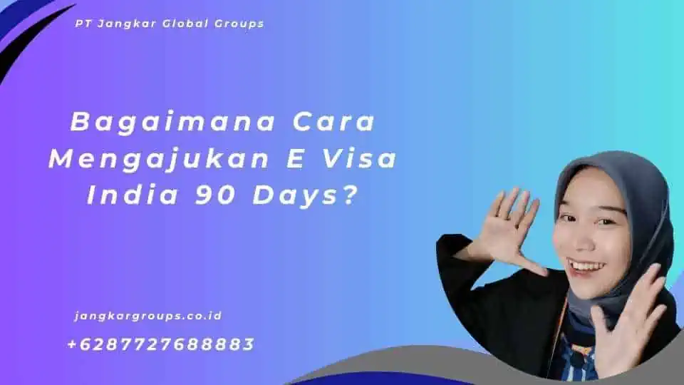 Bagaimana Cara Mengajukan E Visa India 90 Days?