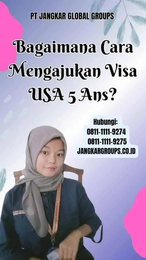 Bagaimana Cara Mengajukan Visa USA 5 Ans