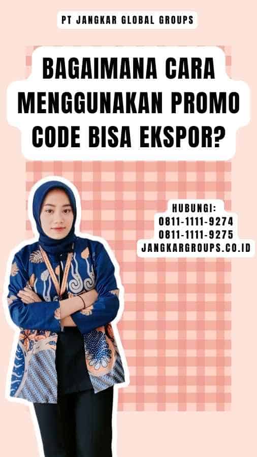 Bagaimana Cara Menggunakan Promo Code Bisa Ekspor