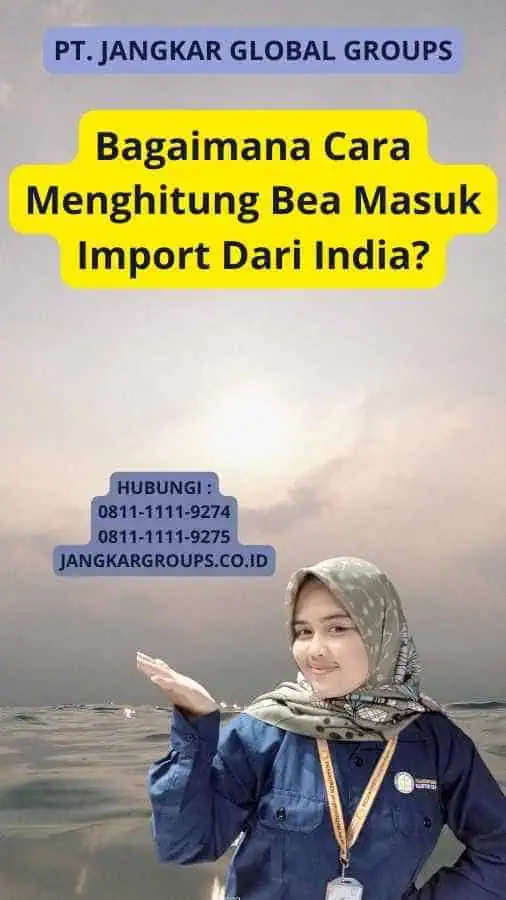 Bagaimana Cara Menghitung Bea Masuk Import Dari India?