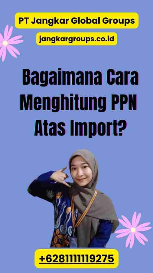 Bagaimana Cara Menghitung PPN Atas Import? - Contoh Soal Ppn Atas Impor