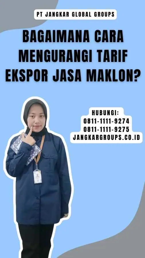 Bagaimana Cara Mengurangi Tarif Ekspor Jasa Maklon