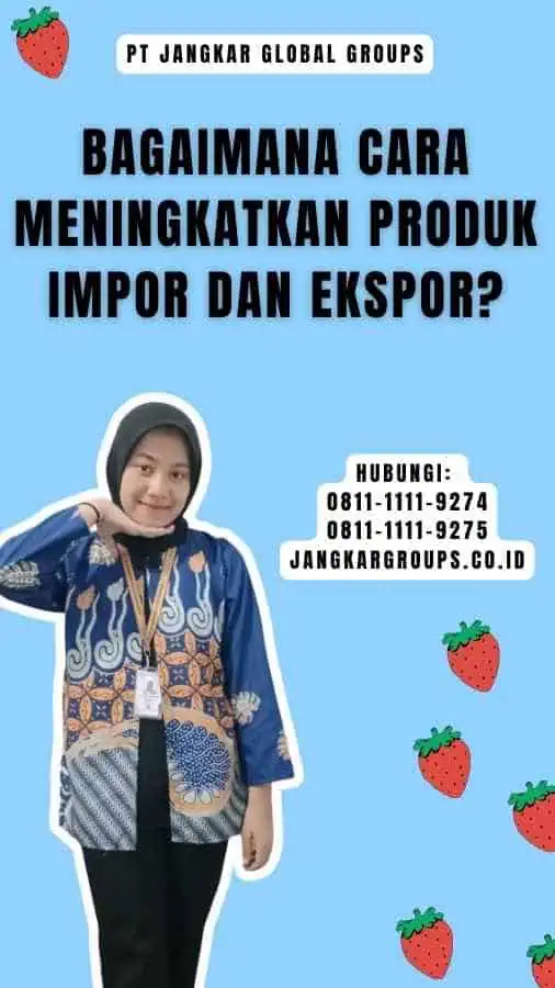 Bagaimana Cara Meningkatkan Produk Impor dan Ekspor