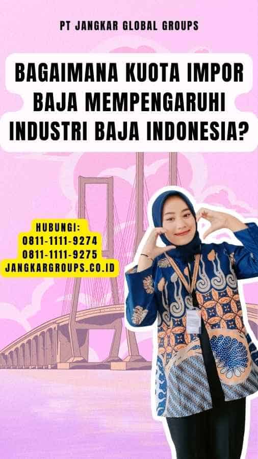 Bagaimana Kuota Impor Baja Mempengaruhi Industri Baja Indonesia