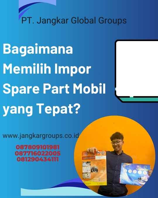 Bagaimana Memilih Impor Spare Part Mobil yang Tepat?