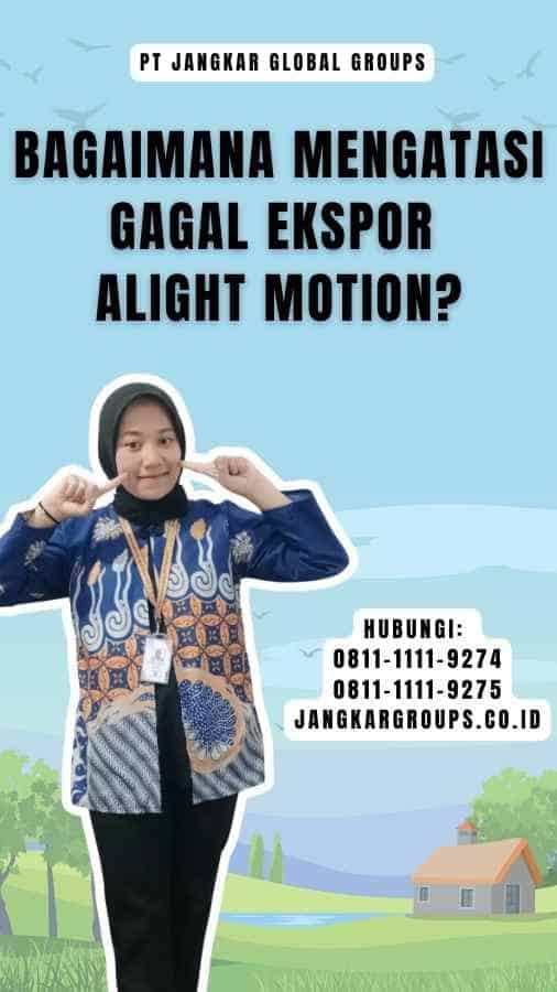 Bagaimana Mengatasi Gagal Ekspor Alight Motion