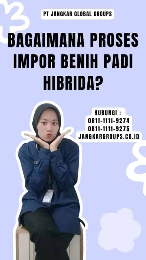 Bagaimana Proses Impor Benih Padi Hibrida