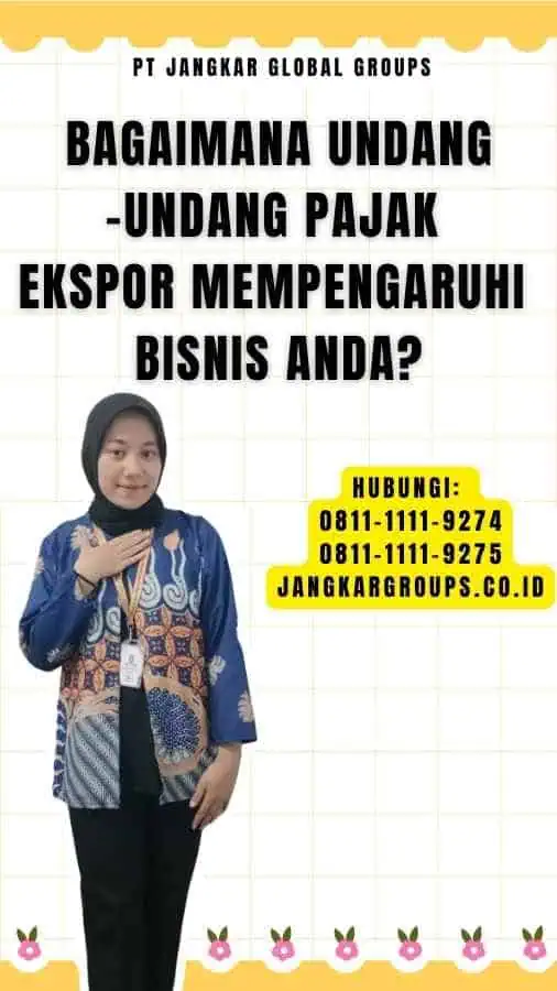 Bagaimana Undang-Undang Pajak Ekspor Mempengaruhi Bisnis Anda