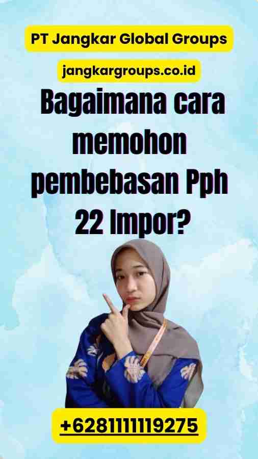 Bagaimana cara memohon pembebasan Pph 22 Impor?