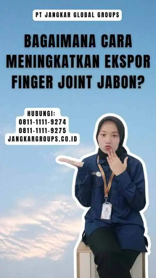 Bagaimana cara meningkatkan ekspor Finger Joint Jabon