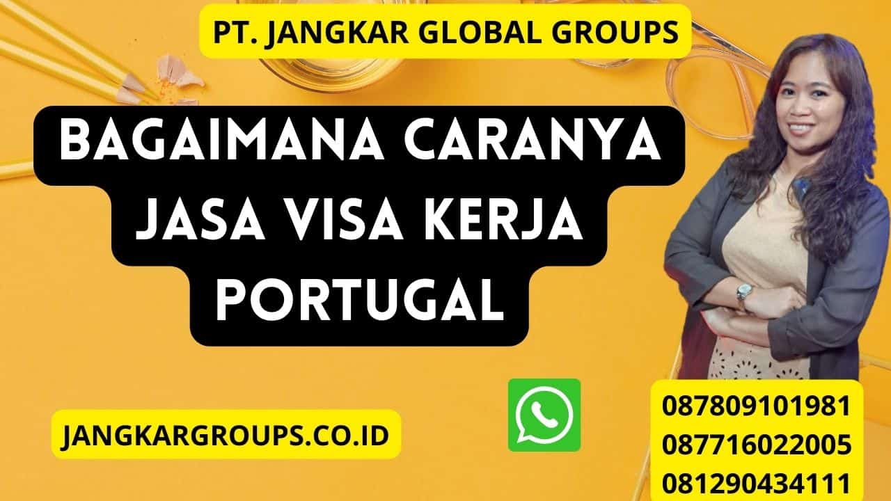 Bagaimana caranya Jasa Visa Kerja Portugal