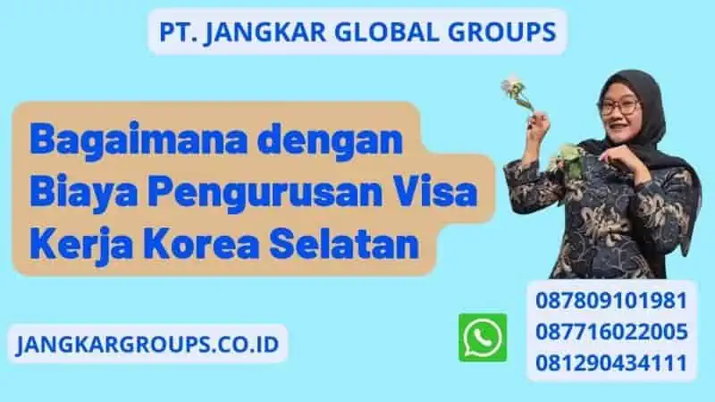 Bagaimana dengan Biaya Pengurusan Visa Kerja Korea Selatan