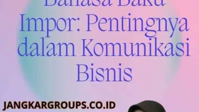 Bahasa Baku Impor: Pentingnya dalam Komunikasi Bisnis