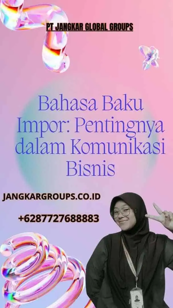 Bahasa Baku Impor: Pentingnya dalam Komunikasi Bisnis