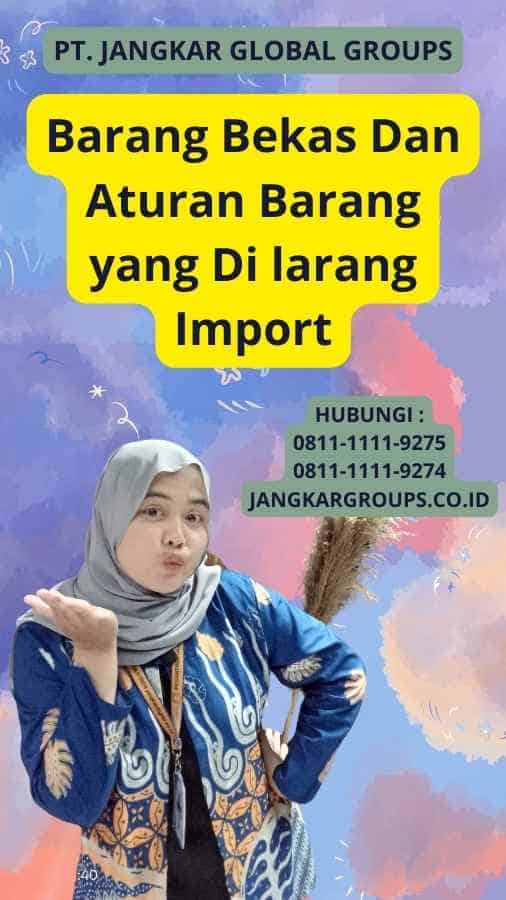 Barang Bekas Dan Aturan Barang yang Di larang Import