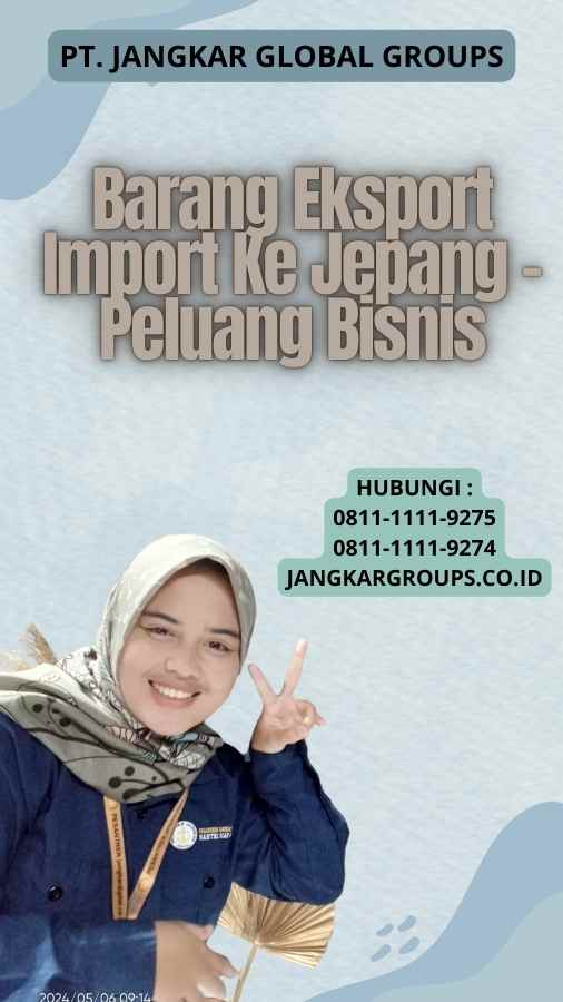 Barang Eksport Import Ke Jepang - Peluang Bisnis