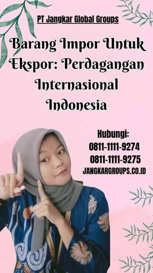 Barang Impor Untuk Ekspor Perdagangan Internasional Indonesia