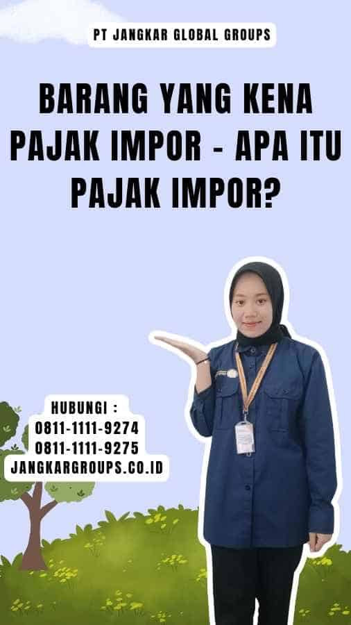 Barang Yang Kena Pajak Impor - Apa itu Pajak Impor