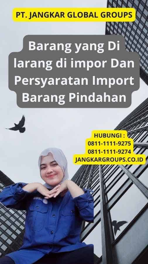 Barang yang Di larang di impor Dan Persyaratan Import Barang Pindahan